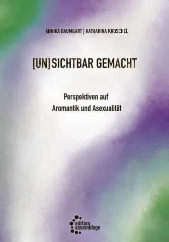 (un)sichtbar gemacht: Aromantik und Asexualität